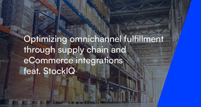 Optimizing omnichannel fulfillment through supply chain and ecommerce integration 